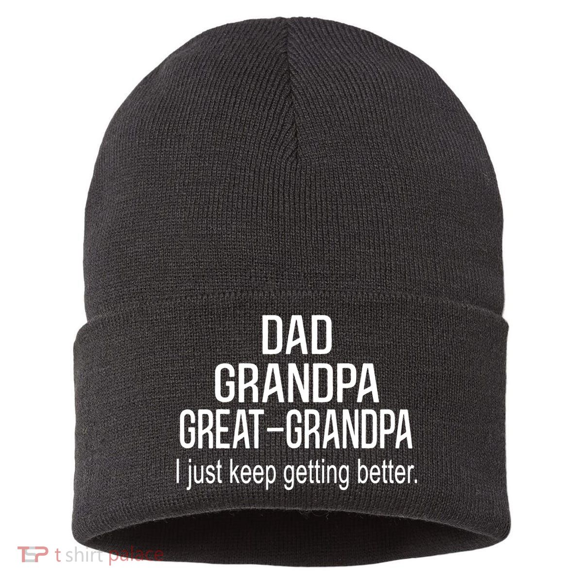 Dad Grandpa Great Grandpa,I Just Keep Getting Better Outfits TShirt Sustainable Knit Beanie