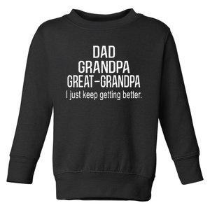 Dad Grandpa Great Grandpa,I Just Keep Getting Better Outfits TShirt Toddler Sweatshirt