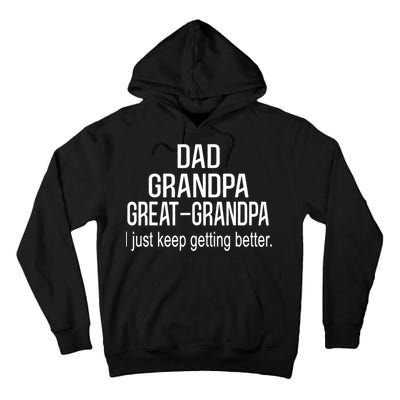 Dad Grandpa Great Grandpa,I Just Keep Getting Better Outfits TShirt Tall Hoodie