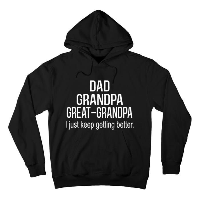 Dad Grandpa Great Grandpa,I Just Keep Getting Better Outfits TShirt Tall Hoodie