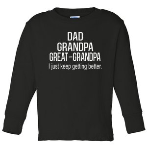 Dad Grandpa Great Grandpa,I Just Keep Getting Better Outfits TShirt Toddler Long Sleeve Shirt