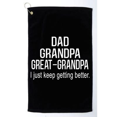 Dad Grandpa Great Grandpa,I Just Keep Getting Better Outfits TShirt Golf Towel