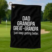 Dad Grandpa Great Grandpa,I Just Keep Getting Better Outfits TShirt Golf Towel