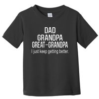 Dad Grandpa Great Grandpa,I Just Keep Getting Better Outfits TShirt Toddler T-Shirt