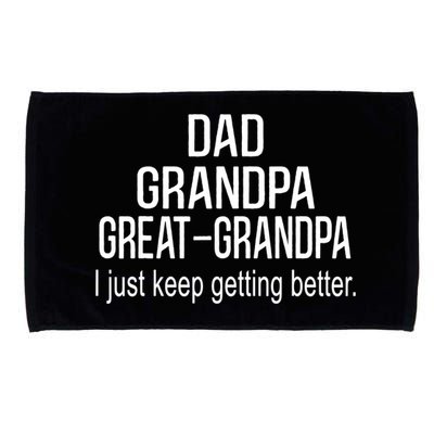 Dad Grandpa Great Grandpa,I Just Keep Getting Better Outfits TShirt Microfiber Hand Towel