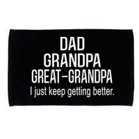 Dad Grandpa Great Grandpa,I Just Keep Getting Better Outfits TShirt Microfiber Hand Towel