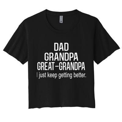 Dad Grandpa Great Grandpa,I Just Keep Getting Better Outfits TShirt Crop Top