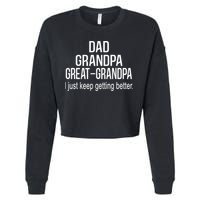 Dad Grandpa Great Grandpa,I Just Keep Getting Better Outfits TShirt Cropped Pullover Crew