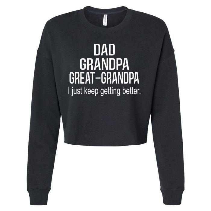 Dad Grandpa Great Grandpa,I Just Keep Getting Better Outfits TShirt Cropped Pullover Crew