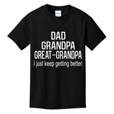 Dad Grandpa Great Grandpa,I Just Keep Getting Better Outfits TShirt Kids T-Shirt