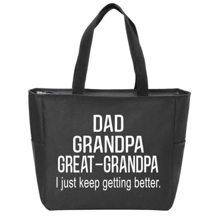 Dad Grandpa Great Grandpa,I Just Keep Getting Better Outfits TShirt Zip Tote Bag