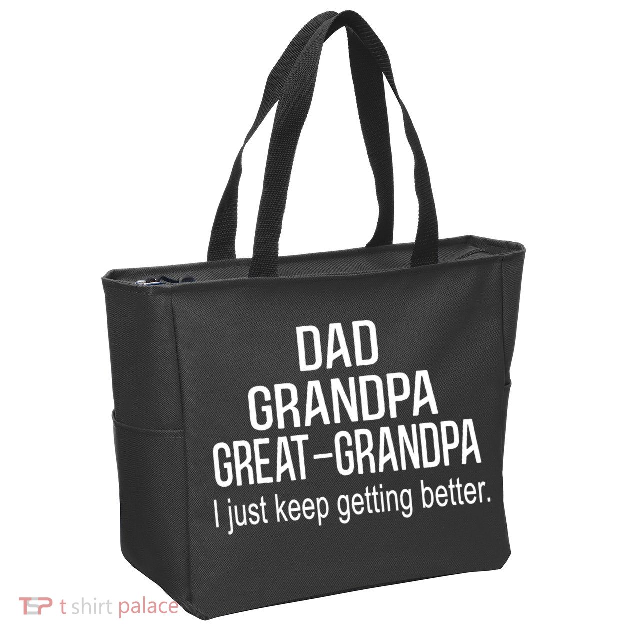 Dad Grandpa Great Grandpa,I Just Keep Getting Better Outfits TShirt Zip Tote Bag