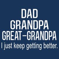 Dad Grandpa Great Grandpa,I Just Keep Getting Better Outfits TShirt Infant Baby Jersey Bodysuit