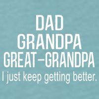 Dad Grandpa Great Grandpa,I Just Keep Getting Better Outfits TShirt Sueded Cloud Jersey T-Shirt