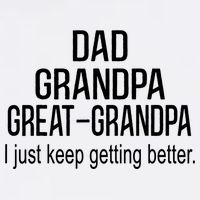 Dad Grandpa Great Grandpa,I Just Keep Getting Better Outfits TShirt Garment-Dyed Sweatshirt