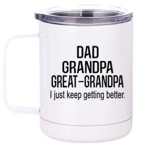 Dad Grandpa Great Grandpa,I Just Keep Getting Better Outfits TShirt 12 oz Stainless Steel Tumbler Cup