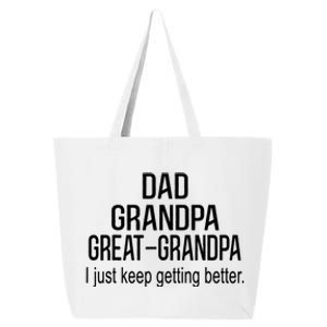 Dad Grandpa Great Grandpa,I Just Keep Getting Better Outfits TShirt 25L Jumbo Tote