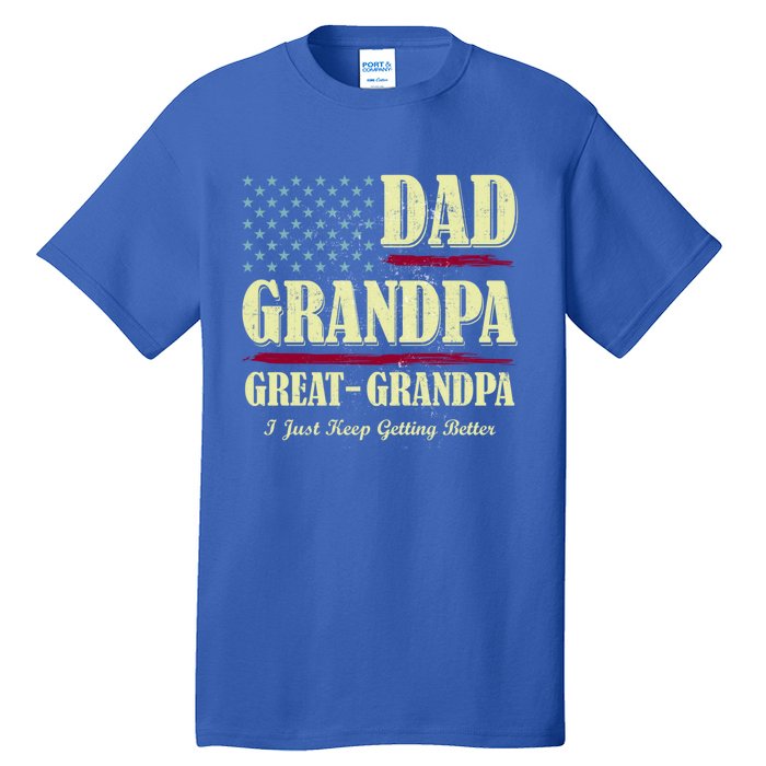 Dad Grandpa Great Grandpa I Just Keep Getting Better Vintage Gift Tall T-Shirt