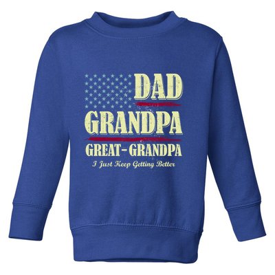 Dad Grandpa Great Grandpa I Just Keep Getting Better Vintage Gift Toddler Sweatshirt