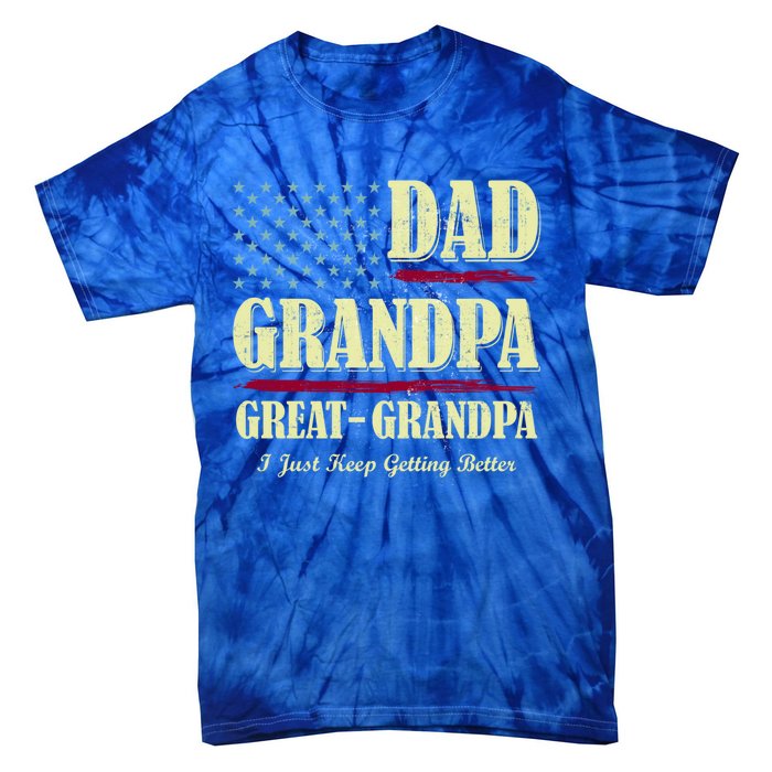 Dad Grandpa Great Grandpa I Just Keep Getting Better Vintage Gift Tie-Dye T-Shirt