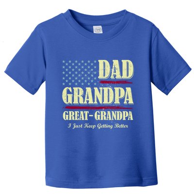 Dad Grandpa Great Grandpa I Just Keep Getting Better Vintage Gift Toddler T-Shirt