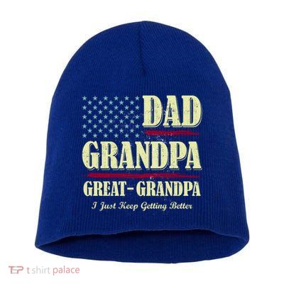 Dad Grandpa Great Grandpa I Just Keep Getting Better Vintage Gift Short Acrylic Beanie