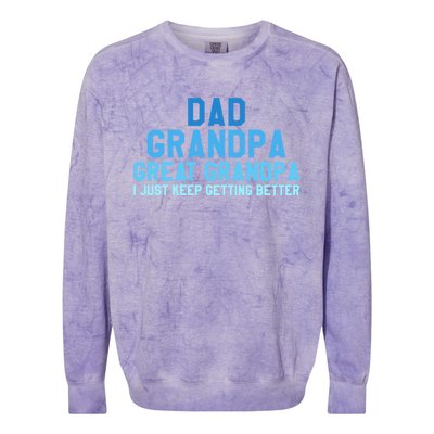 Dad Grandpa Great Grandpa I Just Keep Getting Better Gift Colorblast Crewneck Sweatshirt