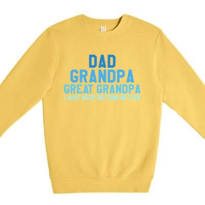 Dad Grandpa Great Grandpa I Just Keep Getting Better Gift Premium Crewneck Sweatshirt