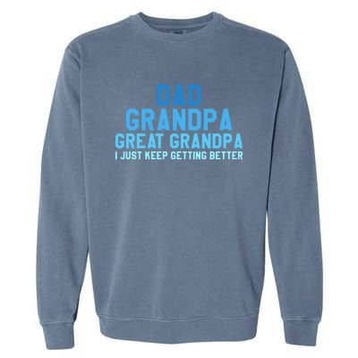 Dad Grandpa Great Grandpa I Just Keep Getting Better Gift Garment-Dyed Sweatshirt