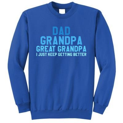 Dad Grandpa Great Grandpa I Just Keep Getting Better Gift Sweatshirt