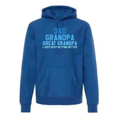 Dad Grandpa Great Grandpa I Just Keep Getting Better Gift Premium Hoodie