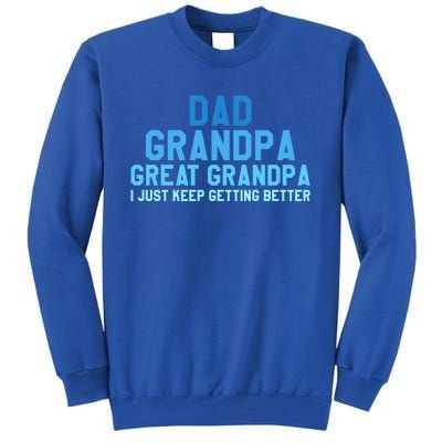 Dad Grandpa Great Grandpa I Just Keep Getting Better Gift Tall Sweatshirt