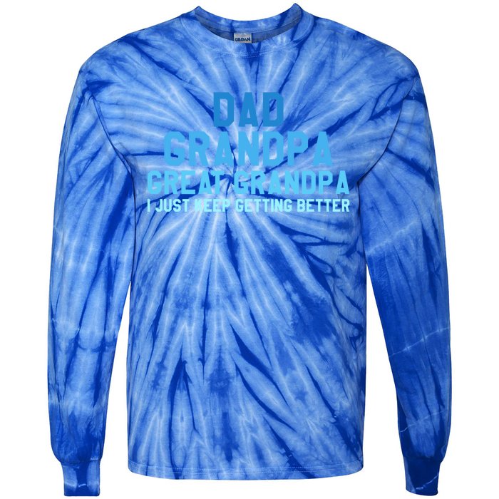 Dad Grandpa Great Grandpa I Just Keep Getting Better Gift Tie-Dye Long Sleeve Shirt