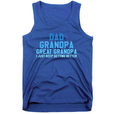 Dad Grandpa Great Grandpa I Just Keep Getting Better Gift Tank Top