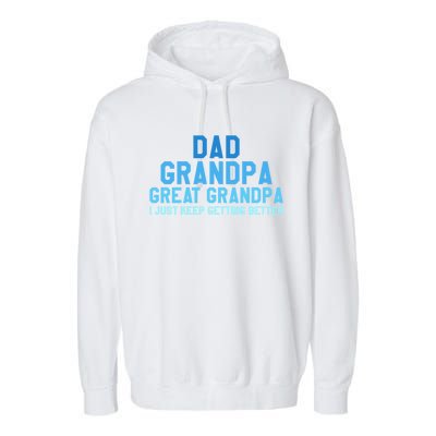 Dad Grandpa Great Grandpa I Just Keep Getting Better Gift Garment-Dyed Fleece Hoodie