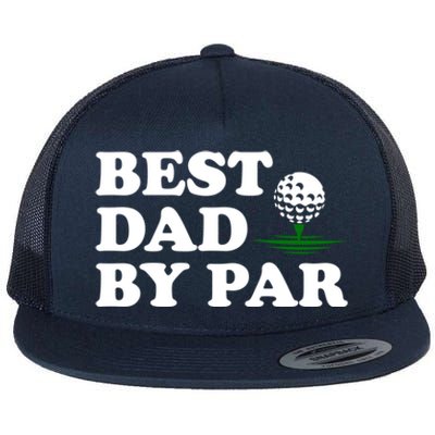 Dad Golf Gift Best Dad By Par Funny FatherS Day Golfing Funny Gift Flat Bill Trucker Hat