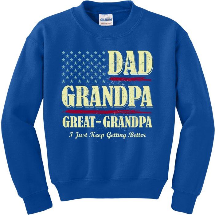 Dad Grandpa Great Grandpa I Just Keep Getting Better Vintage Meaningful Gift Kids Sweatshirt