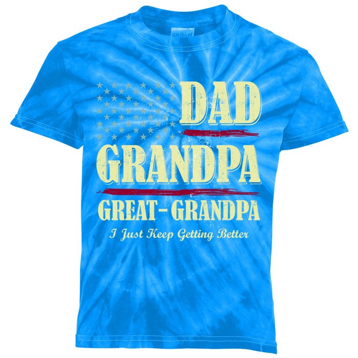 Dad Grandpa Great Grandpa I Just Keep Getting Better Vintage Meaningful Gift Kids Tie-Dye T-Shirt