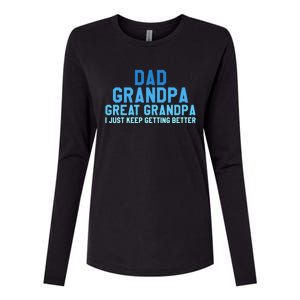 Dad Grandpa Great Grandpa I Just Keep Getting Better Cool Gift Womens Cotton Relaxed Long Sleeve T-Shirt