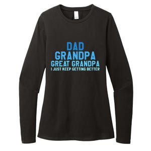 Dad Grandpa Great Grandpa I Just Keep Getting Better Cool Gift Womens CVC Long Sleeve Shirt