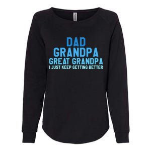 Dad Grandpa Great Grandpa I Just Keep Getting Better Cool Gift Womens California Wash Sweatshirt