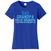 Dad Grandpa Great Grandpa I Just Keep Getting Better Cool Gift Women's T-Shirt