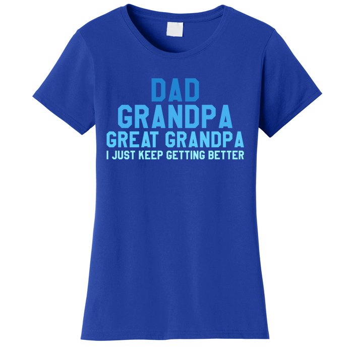 Dad Grandpa Great Grandpa I Just Keep Getting Better Cool Gift Women's T-Shirt