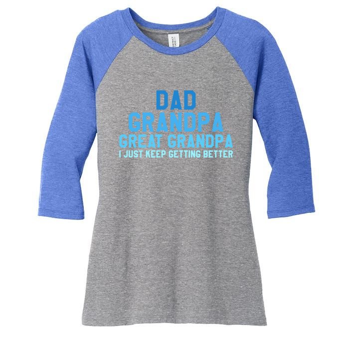 Dad Grandpa Great Grandpa I Just Keep Getting Better Cool Gift Women's Tri-Blend 3/4-Sleeve Raglan Shirt