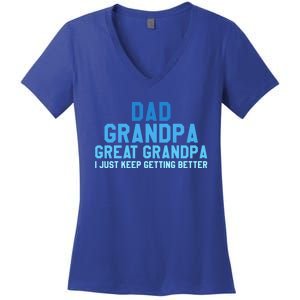 Dad Grandpa Great Grandpa I Just Keep Getting Better Cool Gift Women's V-Neck T-Shirt