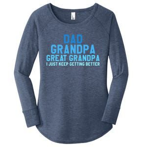 Dad Grandpa Great Grandpa I Just Keep Getting Better Cool Gift Women's Perfect Tri Tunic Long Sleeve Shirt