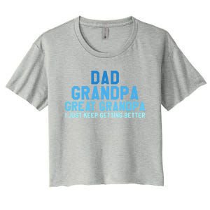 Dad Grandpa Great Grandpa I Just Keep Getting Better Cool Gift Women's Crop Top Tee