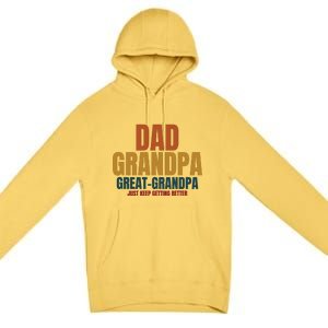 Dad Grandpa Great Grandpa Just Keep Getting Better Premium Pullover Hoodie