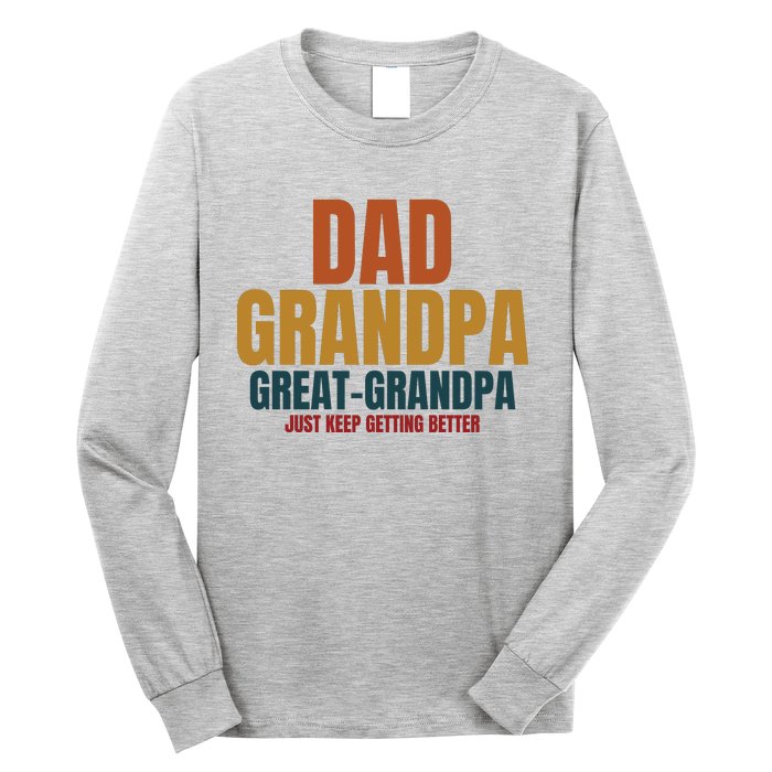 Dad Grandpa Great Grandpa Just Keep Getting Better Long Sleeve Shirt