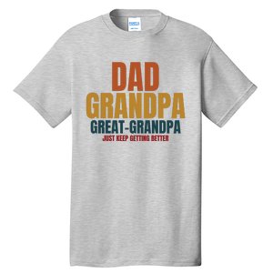 Dad Grandpa Great Grandpa Just Keep Getting Better Tall T-Shirt